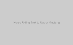 Horse Riding Trek to Upper Mustang 